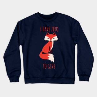 I Have Zero Fox To Give Crewneck Sweatshirt